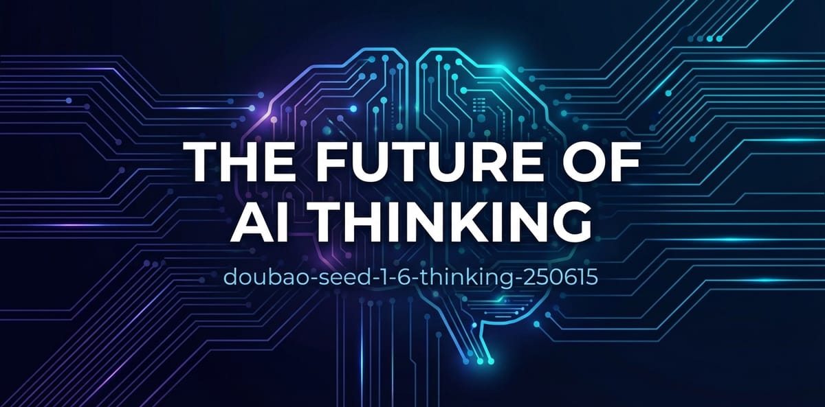 doubao-seed-1-6-thinking-250615: The Future of AI Thinking