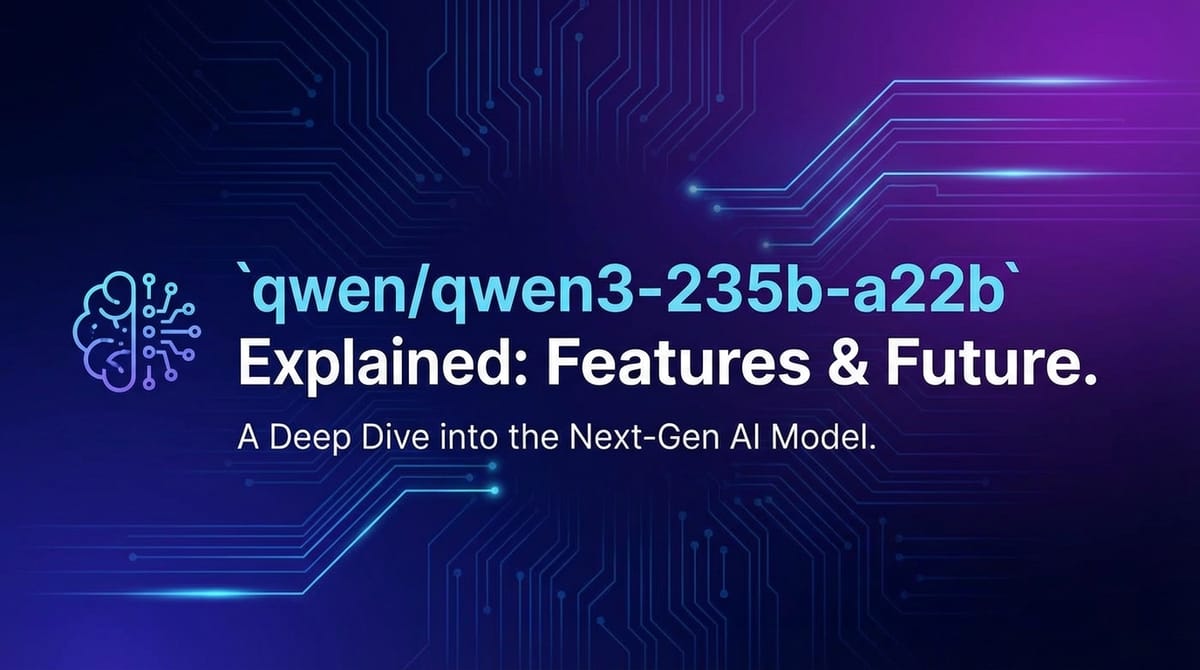 `qwen/qwen3-235b-a22b` Explained: Features & Future