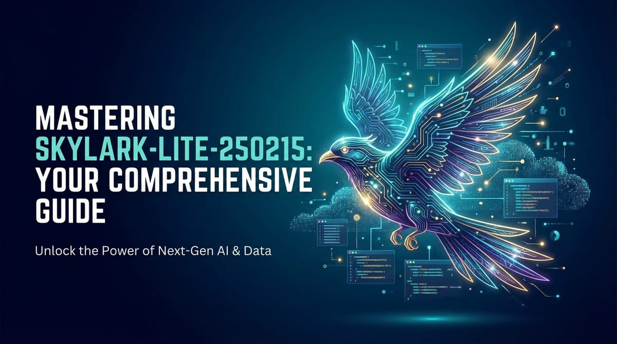 Mastering Skylark-Lite-250215: Your Comprehensive Guide