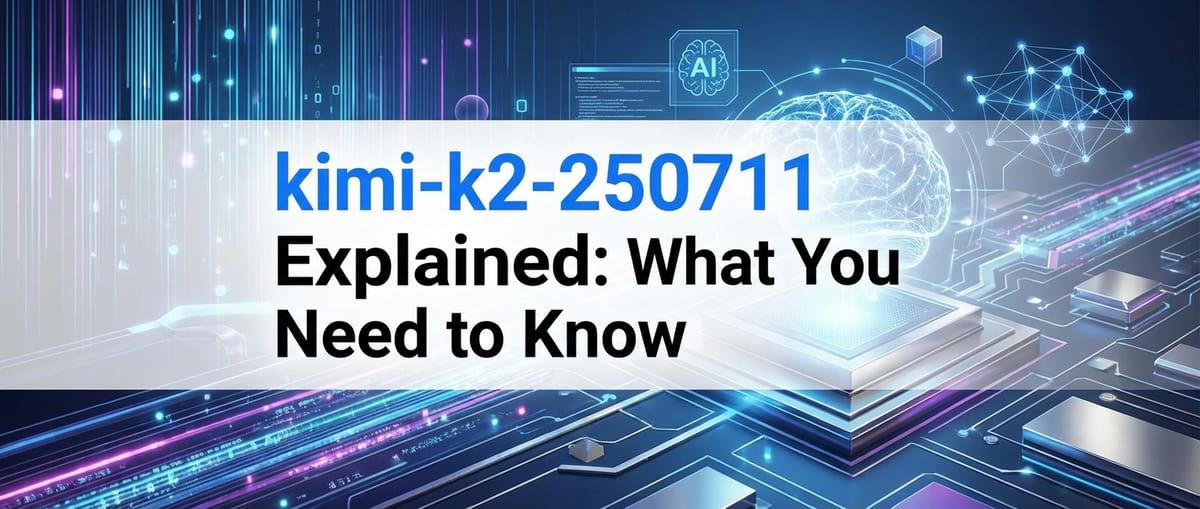kimi-k2-250711 Explained: What You Need to Know