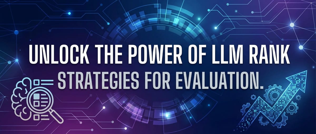 Unlock the Power of LLM Rank: Strategies for Evaluation