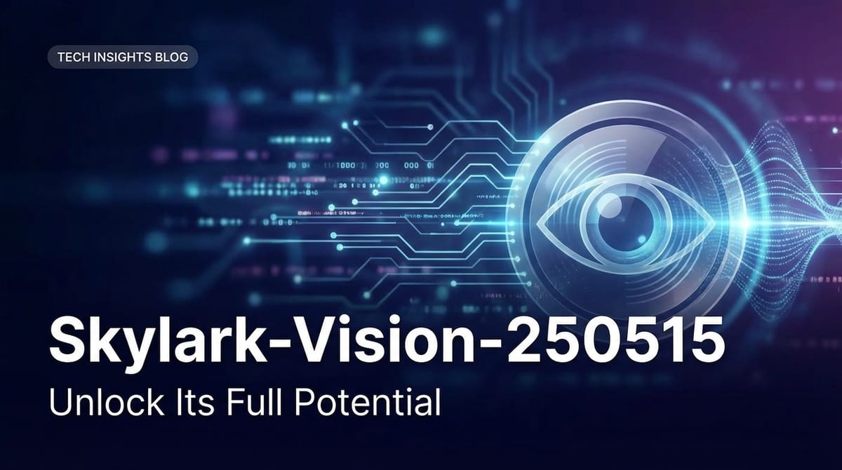 Skylark-Vision-250515: Unlock Its Full Potential