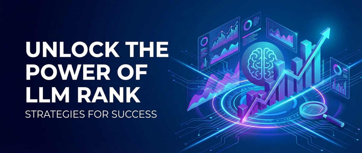 Unlock the Power of LLM Rank: Strategies for Success
