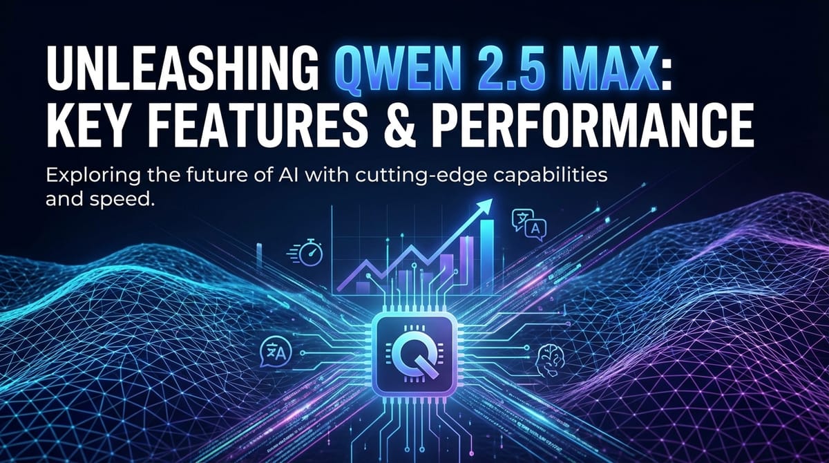 Unleashing Qwen 2.5 Max: Key Features & Performance