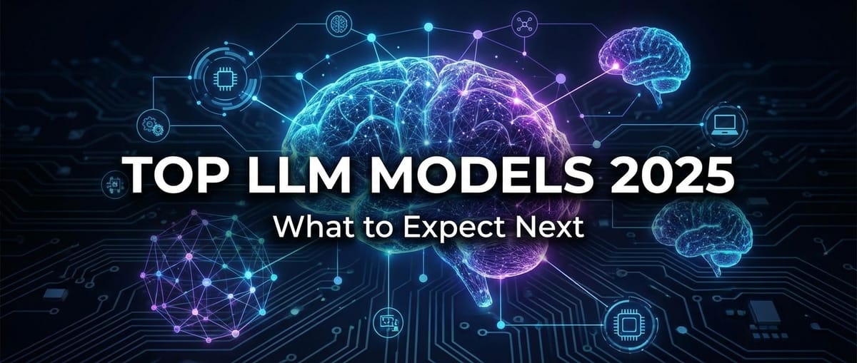 Top LLM Models 2025: What to Expect Next