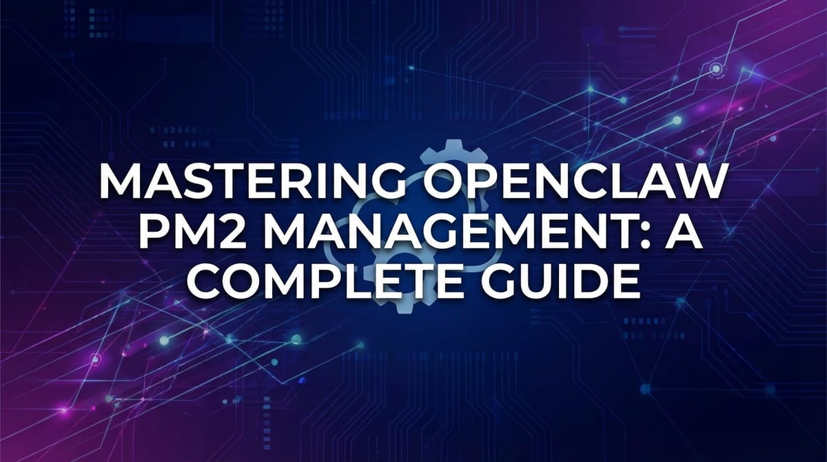 Mastering OpenClaw PM2 Management: A Complete Guide