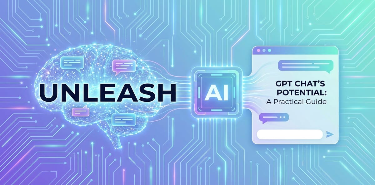 Unleash GPT Chat's Potential: A Practical Guide