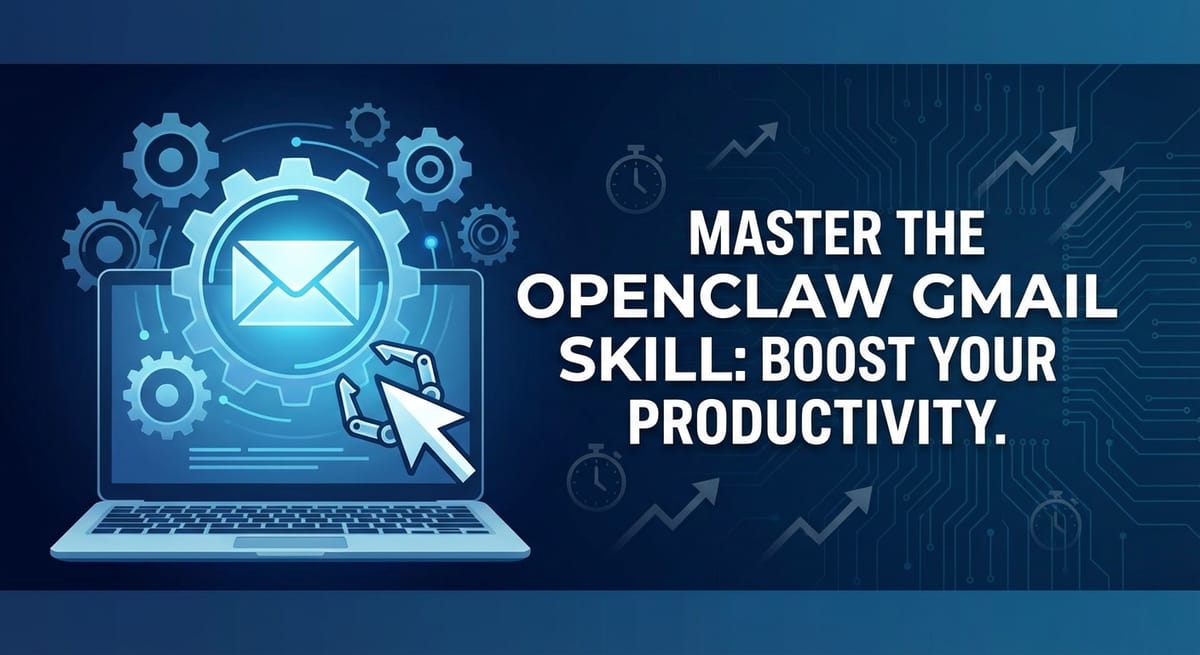 Master the OpenClaw Gmail Skill: Boost Your Productivity