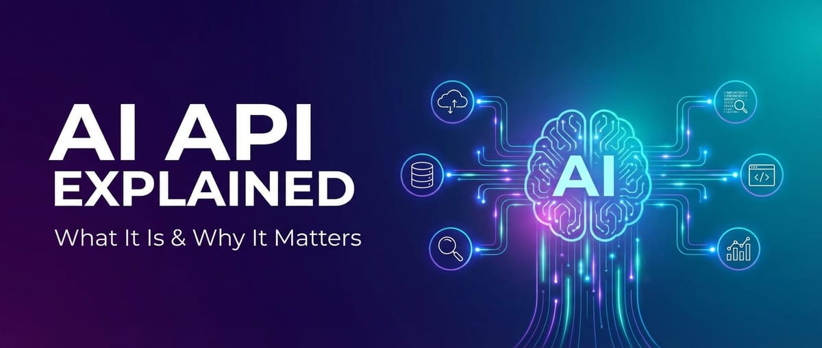 AI API Explained: What It Is & Why It Matters