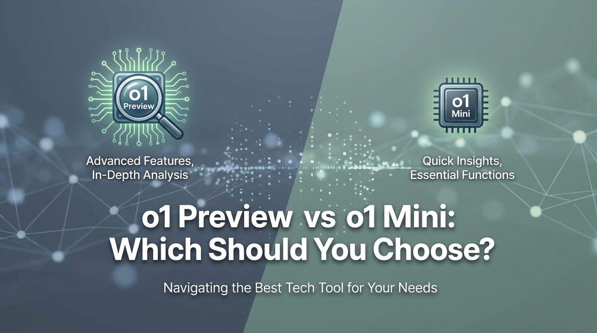 o1 Preview vs o1 Mini: Which Should You Choose?