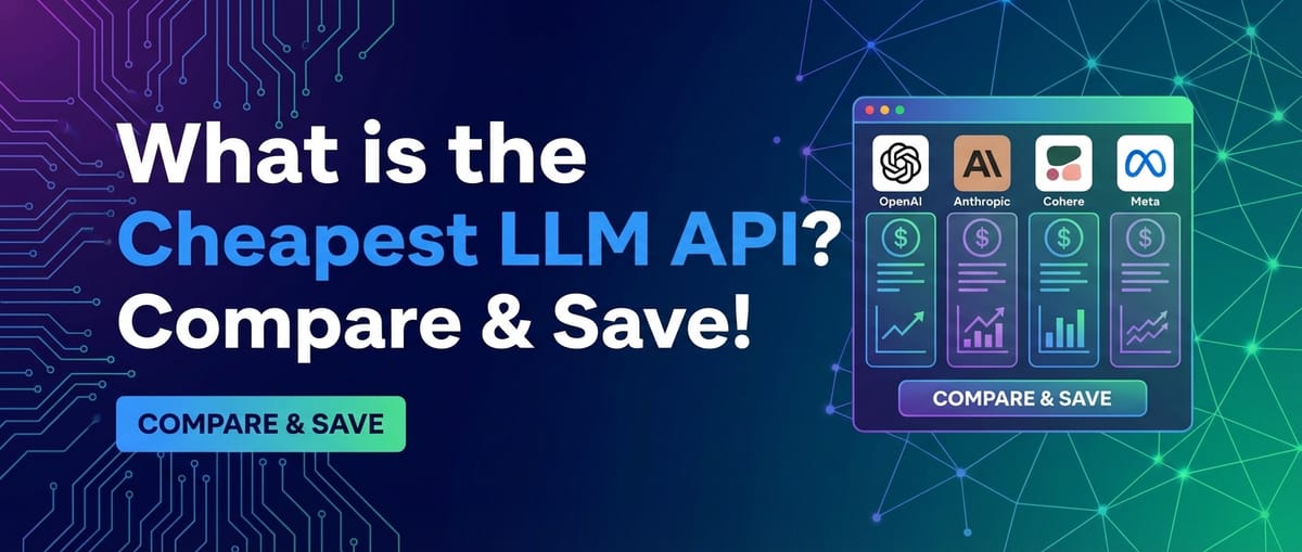 What is the Cheapest LLM API? Compare & Save!