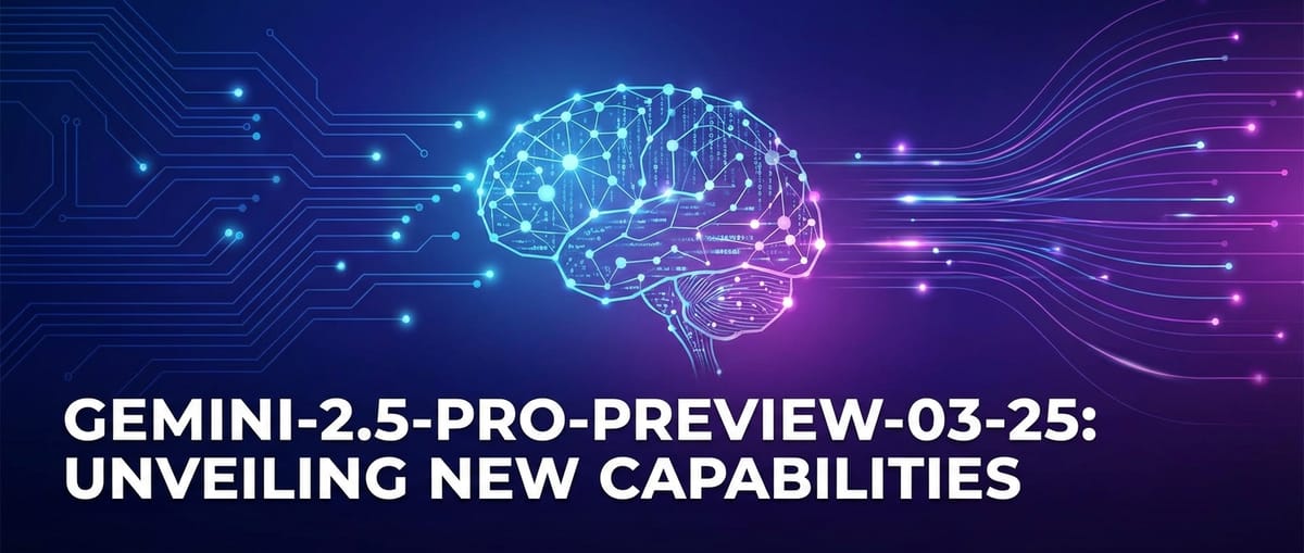Gemini-2.5-Pro-Preview-03-25: Unveiling New Capabilities