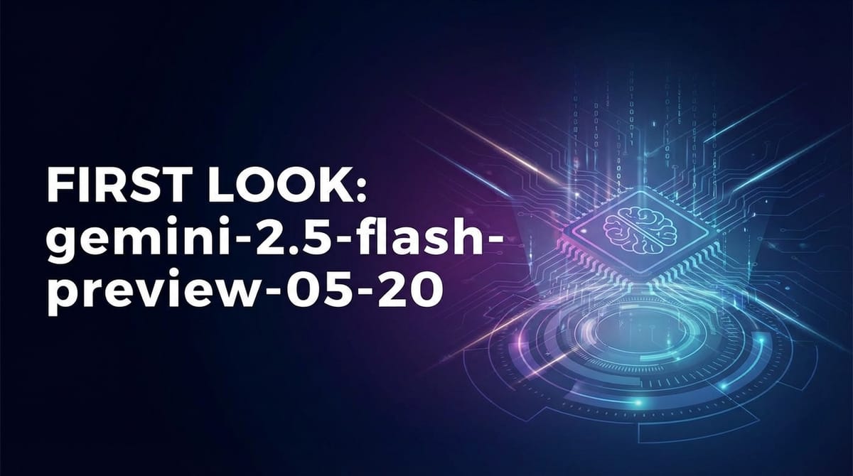 First Look: gemini-2.5-flash-preview-05-20