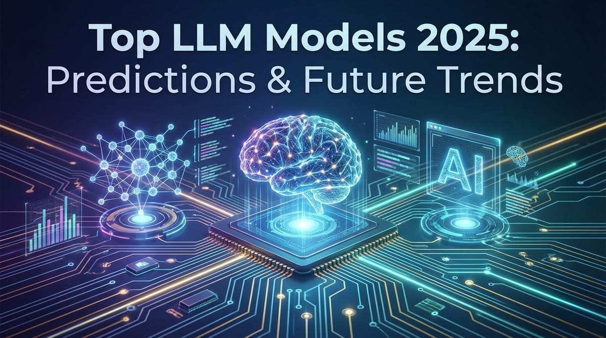Top LLM Models 2025: Predictions & Future Trends