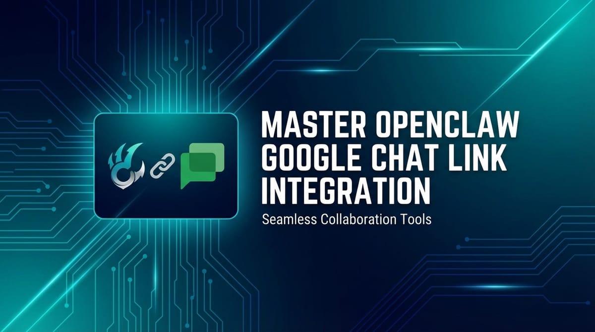 Master OpenClaw Google Chat Link Integration