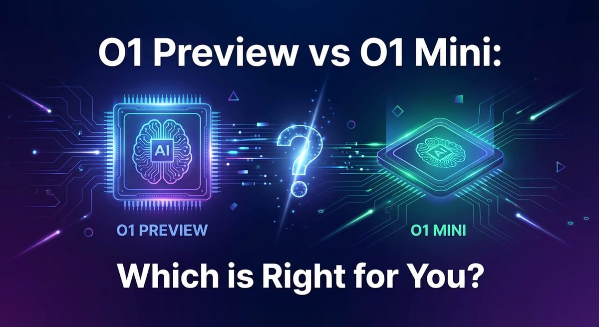 O1 Preview vs O1 Mini: Which is Right for You?
