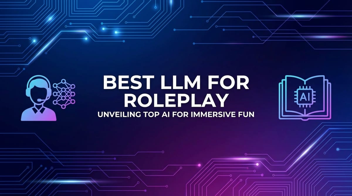 Best LLM for Roleplay: Unveiling Top AI for Immersive Fun