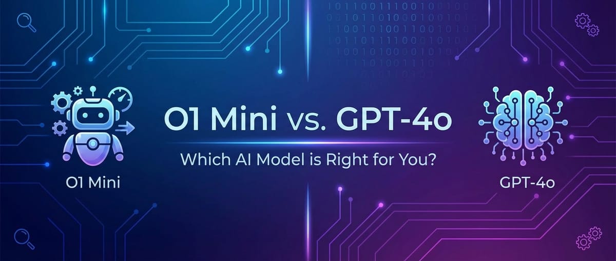 O1 Mini vs. GPT-4o: Which AI Model is Right for You?