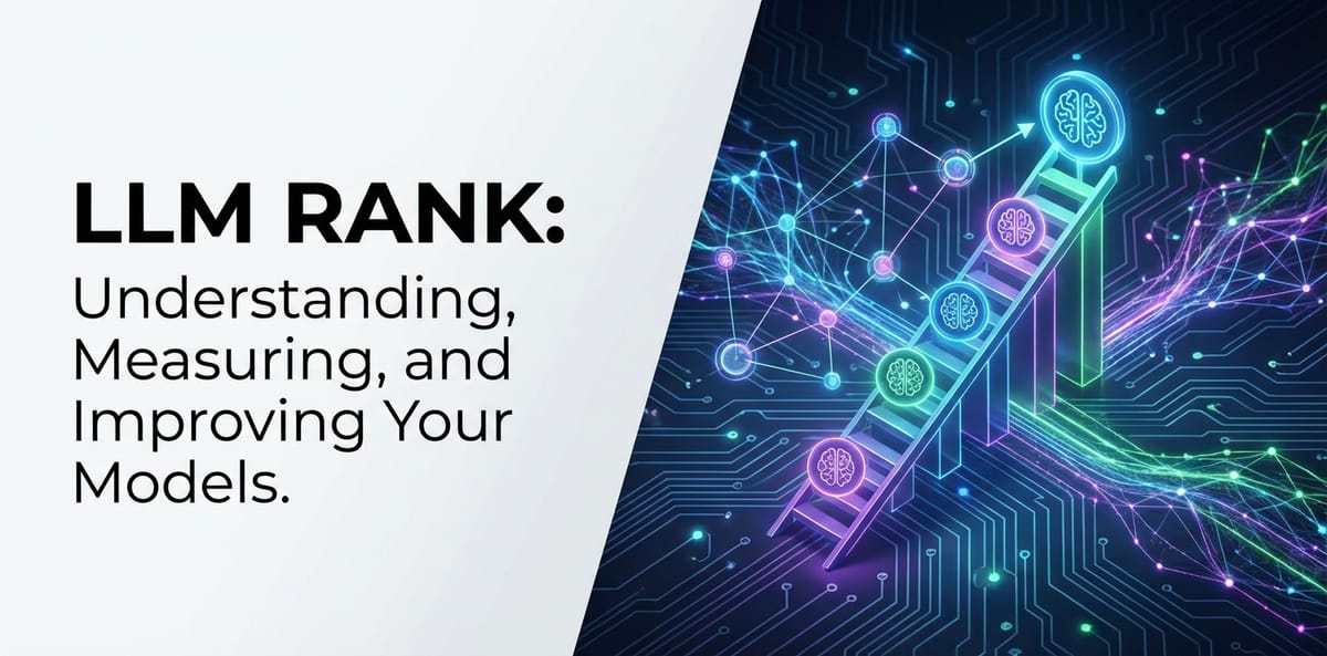 LLM Rank: Understanding, Measuring, and Improving Your Models