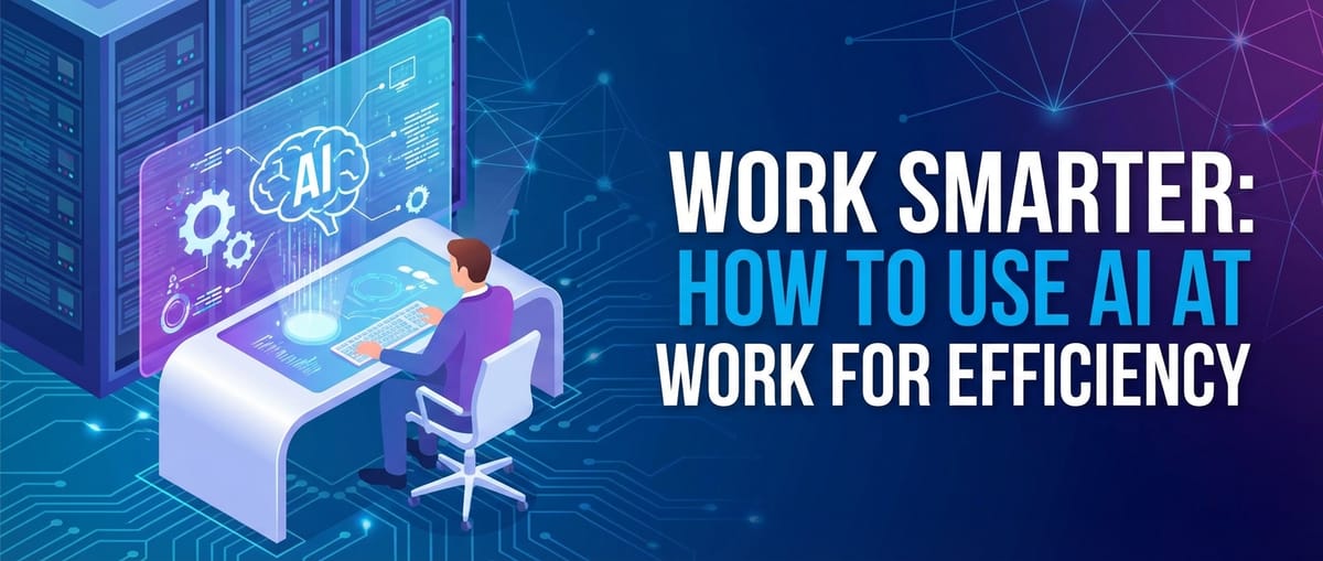 Work Smarter: How to Use AI at Work for Efficiency