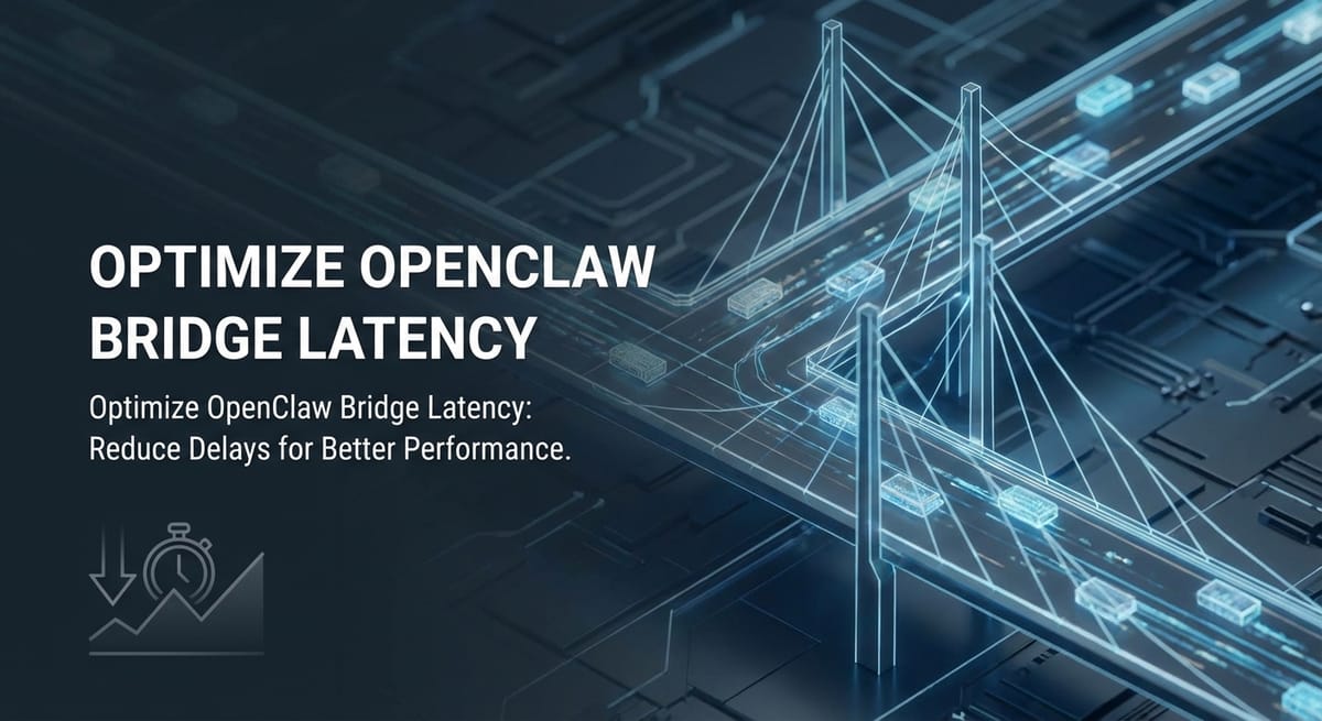 Optimize OpenClaw Bridge Latency: Reduce Delays for Better Performance