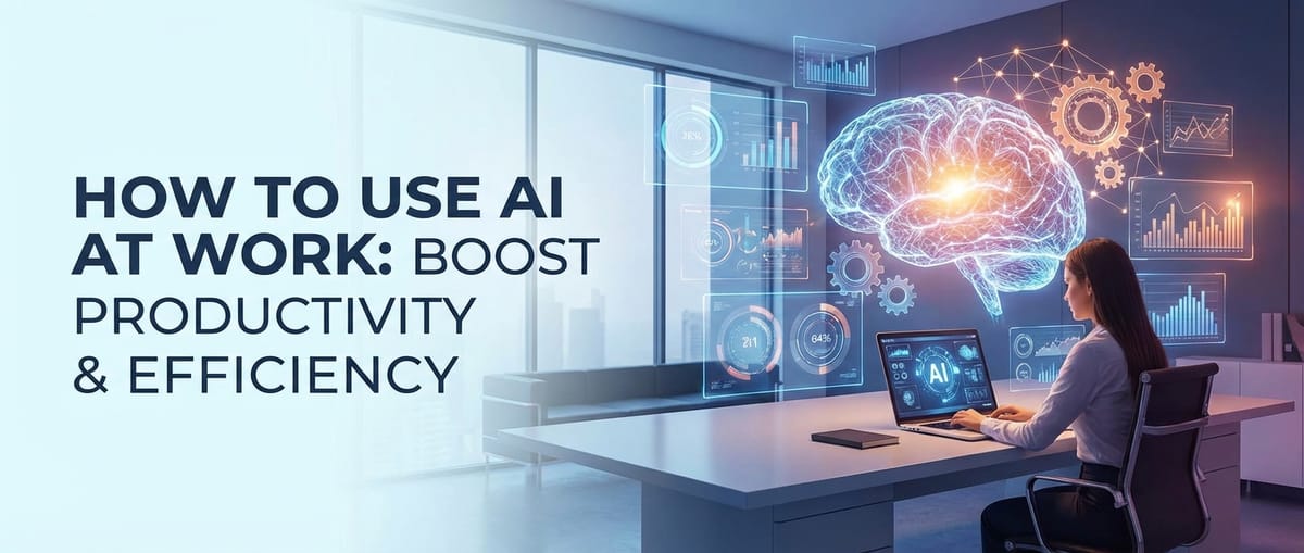 How to Use AI at Work: Boost Productivity & Efficiency