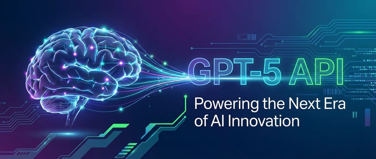 GPT-5 API: Powering the Next Era of AI Innovation