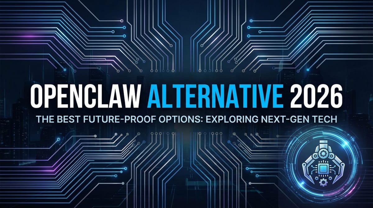 OpenClaw Alternative 2026: The Best Future-Proof Options
