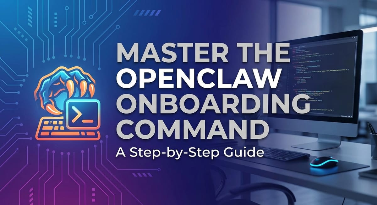 Master the OpenClaw Onboarding Command: A Step-by-Step Guide