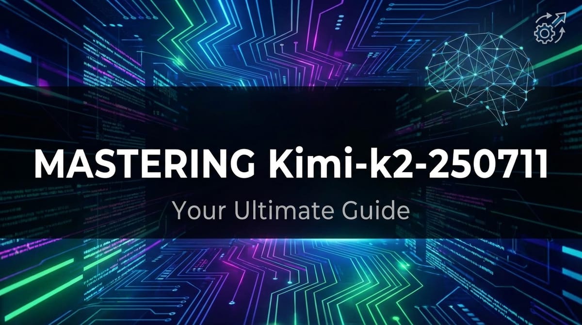 Mastering Kimi-k2-250711: Your Ultimate Guide