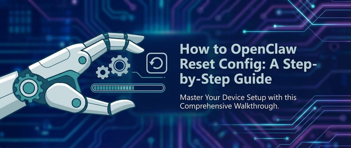 How to OpenClaw Reset Config: A Step-by-Step Guide
