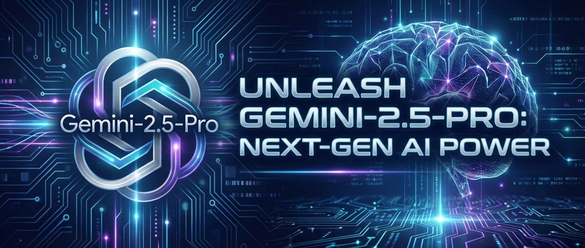 Unleash Gemini-2.5-Pro: Next-Gen AI Power