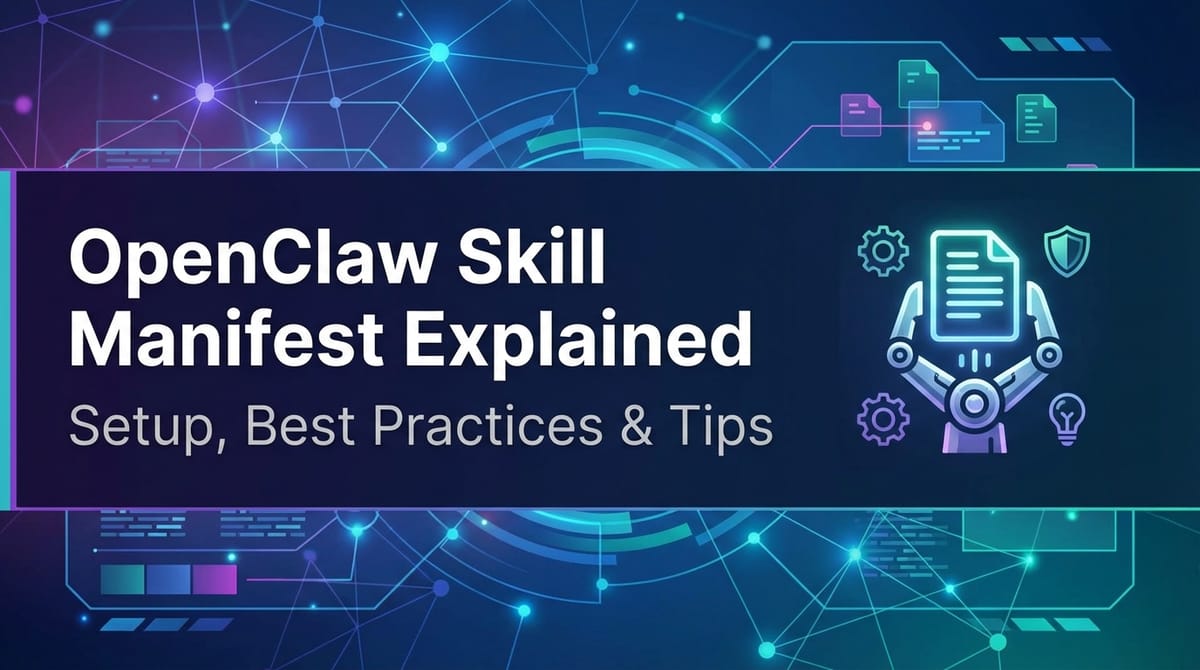 OpenClaw Skill Manifest Explained: Setup, Best Practices & Tips