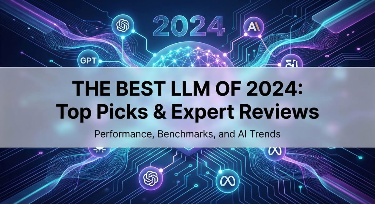 The Best LLM of 2024: Top Picks & Expert Reviews
