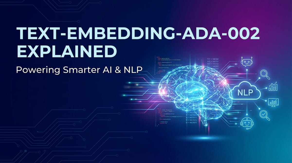 text-embedding-ada-002 Explained: Powering Smarter AI & NLP