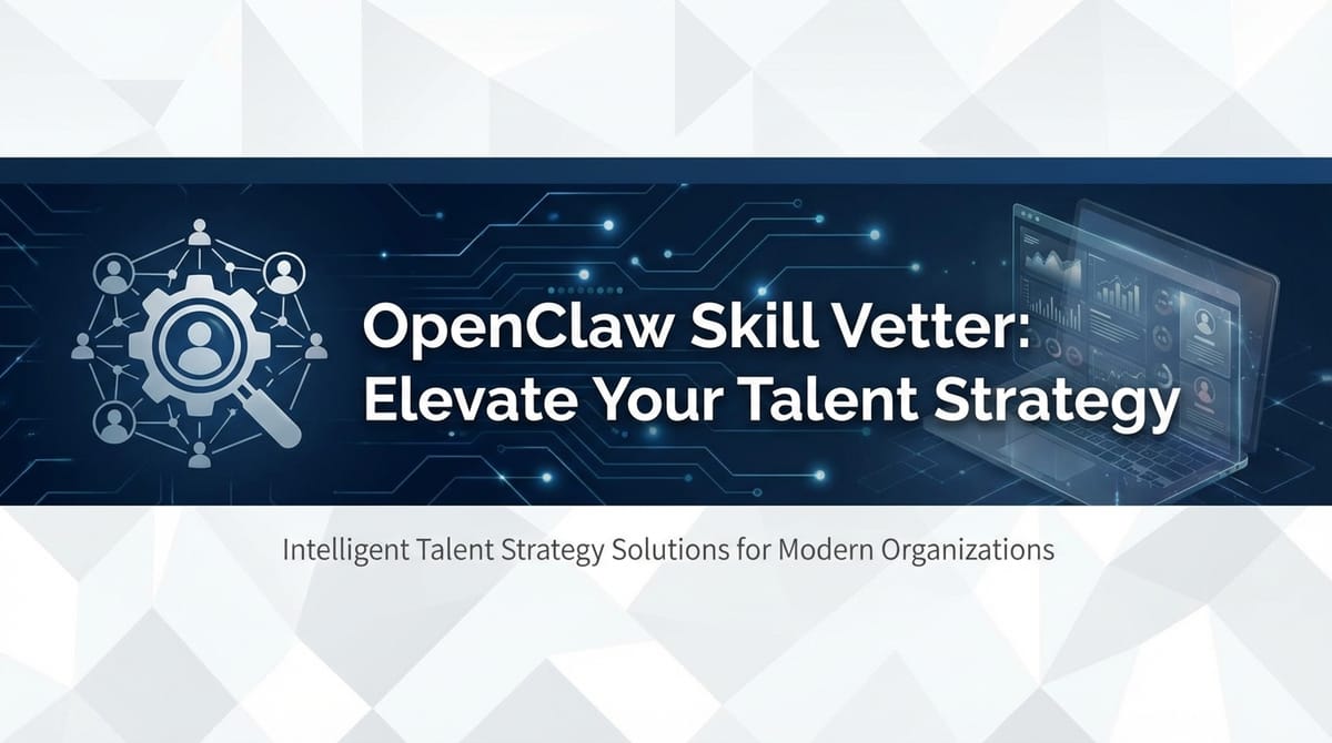 OpenClaw Skill Vetter: Elevate Your Talent Strategy