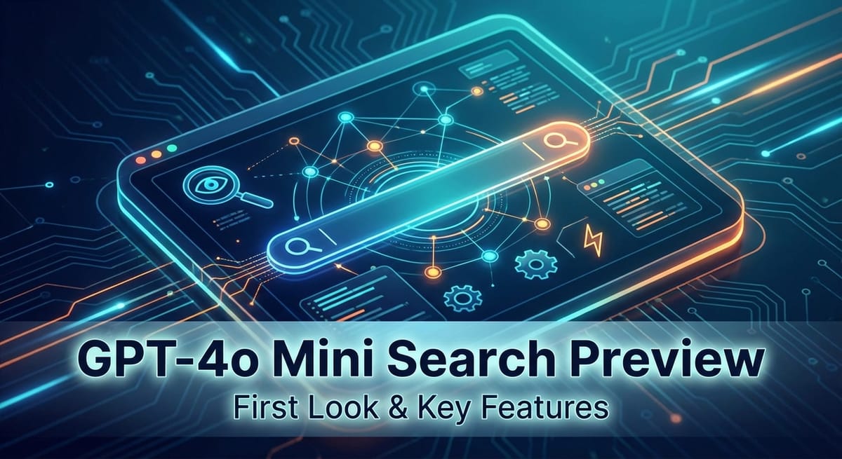 GPT-4o Mini Search Preview: First Look & Key Features