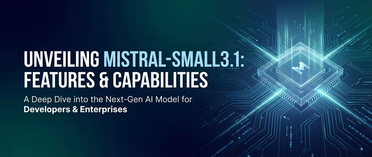 Unveiling Mistral-Small3.1: Features & Capabilities