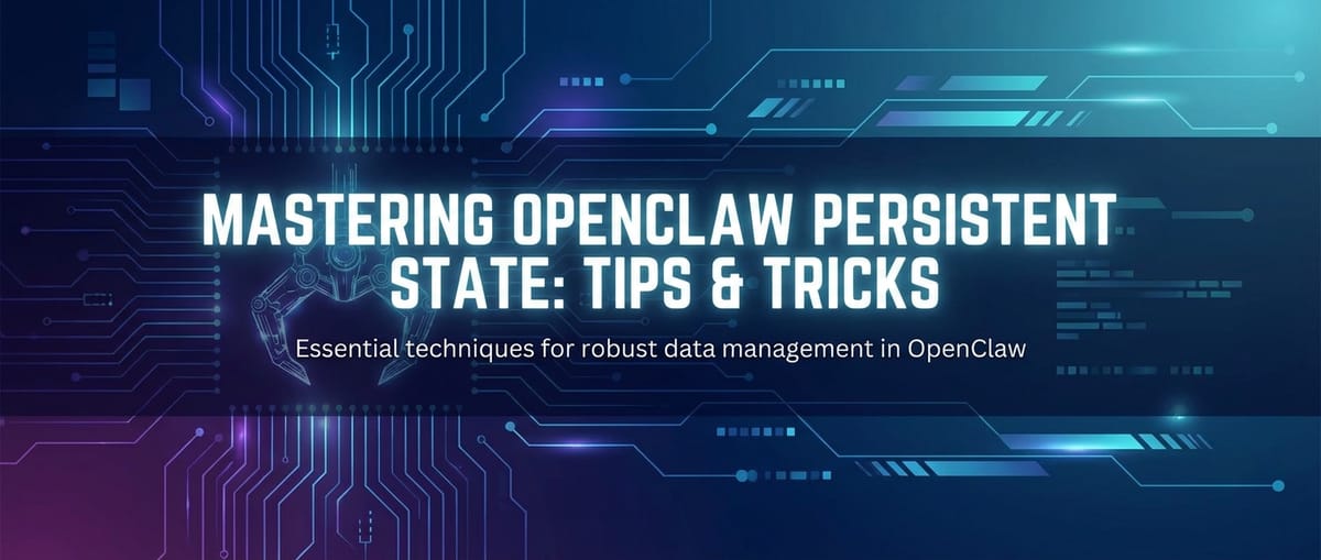 Mastering OpenClaw Persistent State: Tips & Tricks