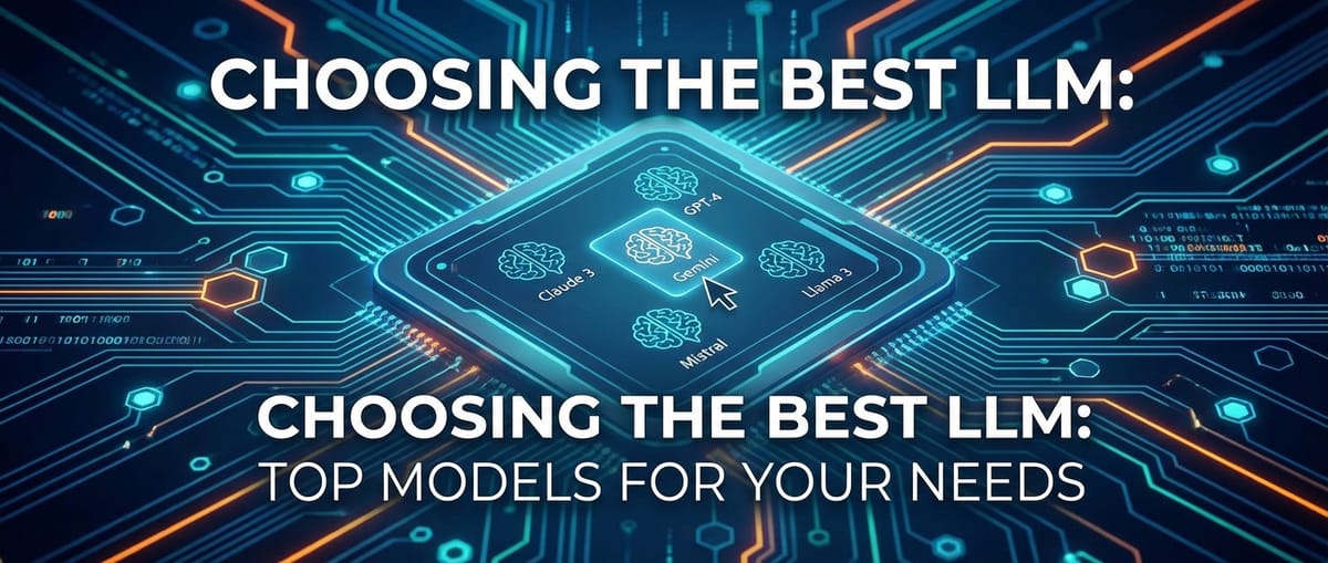 Choosing the Best LLM: Top Models for Your Needs