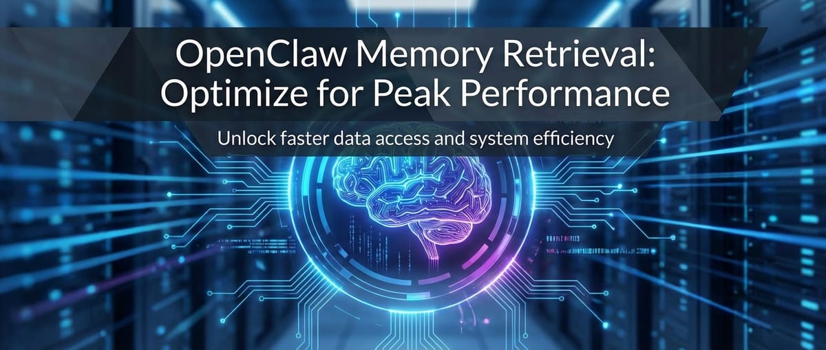 OpenClaw Memory Retrieval: Optimize for Peak Performance