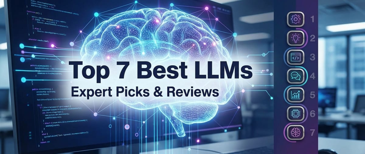 Top 7 Best LLMs: Expert Picks & Reviews