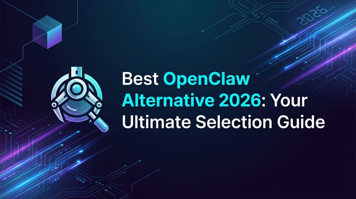 Best OpenClaw Alternative 2026: Your Ultimate Selection Guide