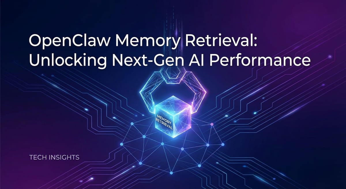 OpenClaw Memory Retrieval: Unlocking Next-Gen AI Performance
