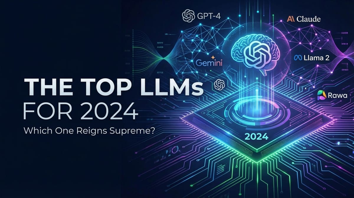 The Top LLMs for 2024: Which One Reigns Supreme?