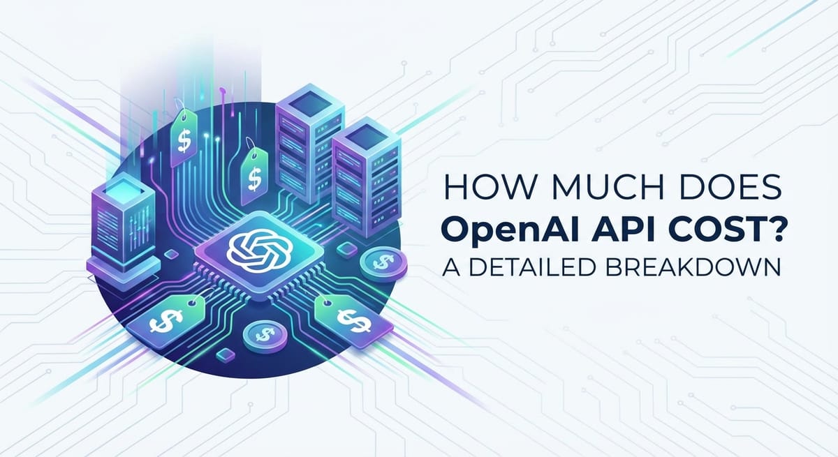 How Much Does OpenAI API Cost? A Detailed Breakdown