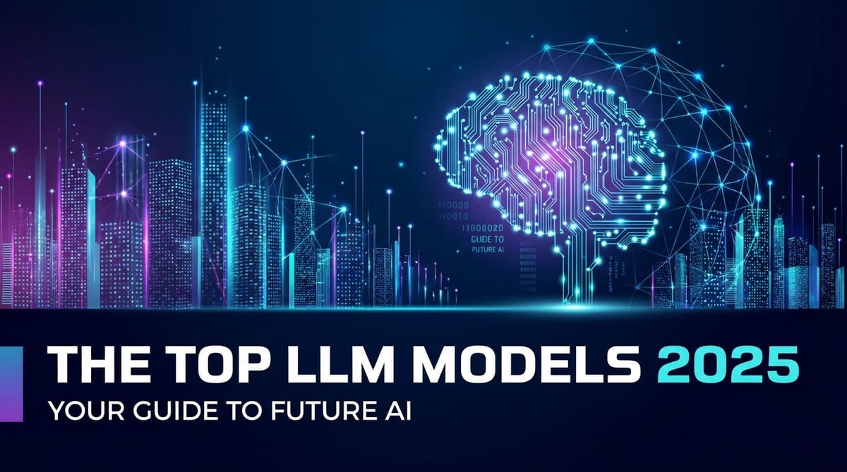 The Top LLM Models 2025: Your Guide to Future AI