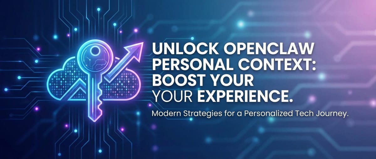 Unlock OpenClaw Personal Context: Boost Your Experience