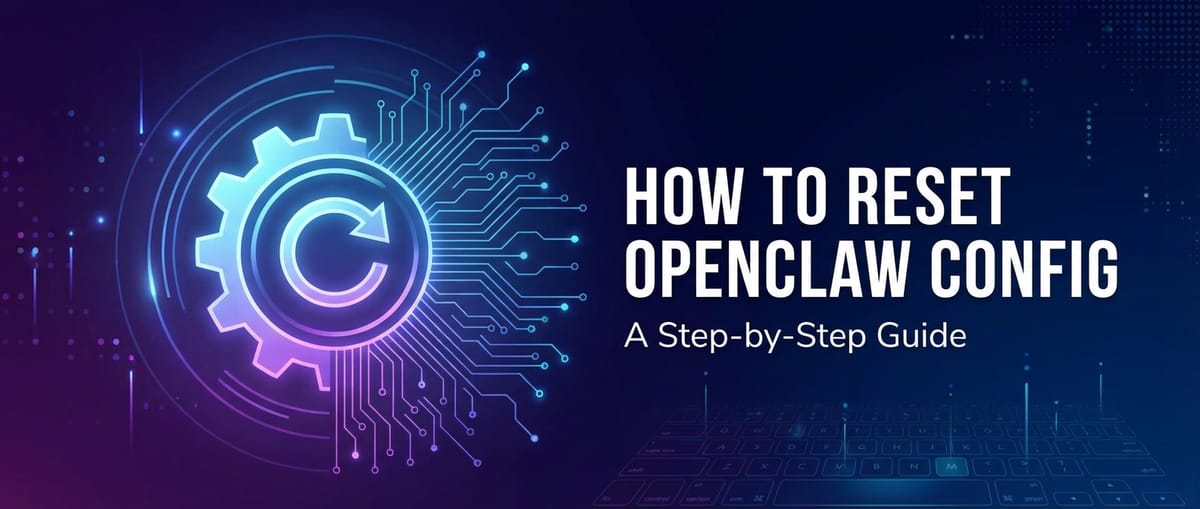 How to Reset OpenClaw Config: A Step-by-Step Guide