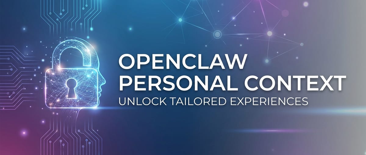 OpenClaw Personal Context: Unlock Tailored Experiences